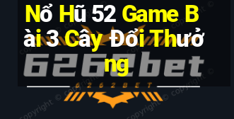 Nổ Hũ 52 Game Bài 3 Cây Đổi Thưởng