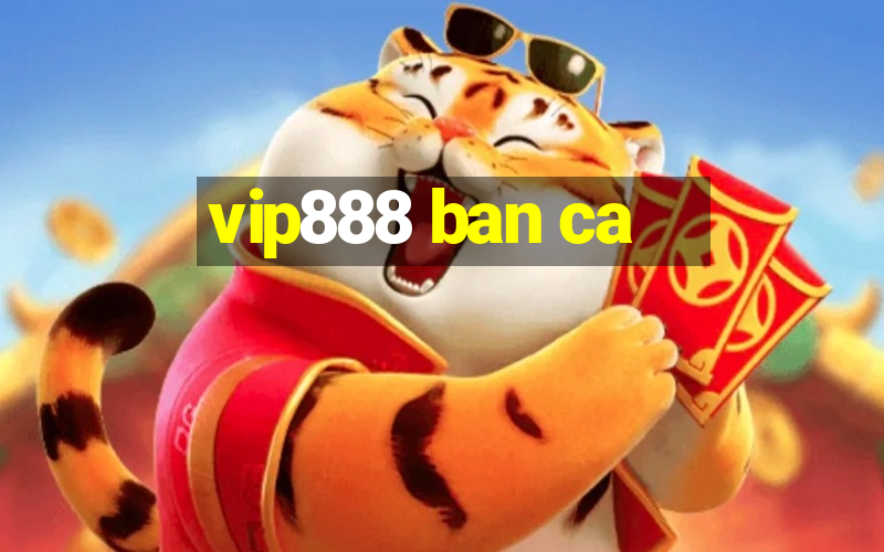 vip888 ban ca