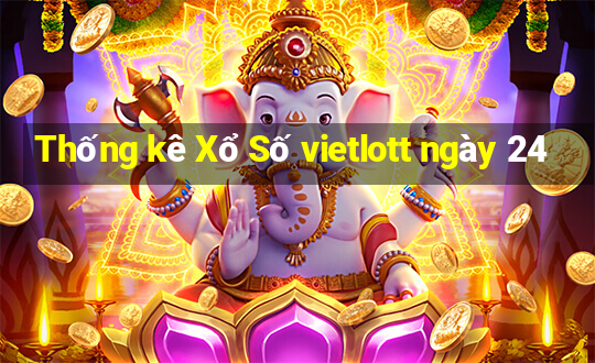 Thống kê Xổ Số vietlott ngày 24