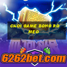 choi game bong ro meo