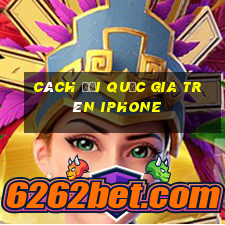 cách đổi quốc gia trên iphone