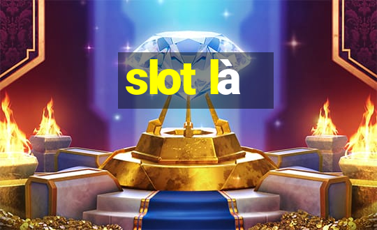 slot là