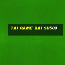 tai game bai su500