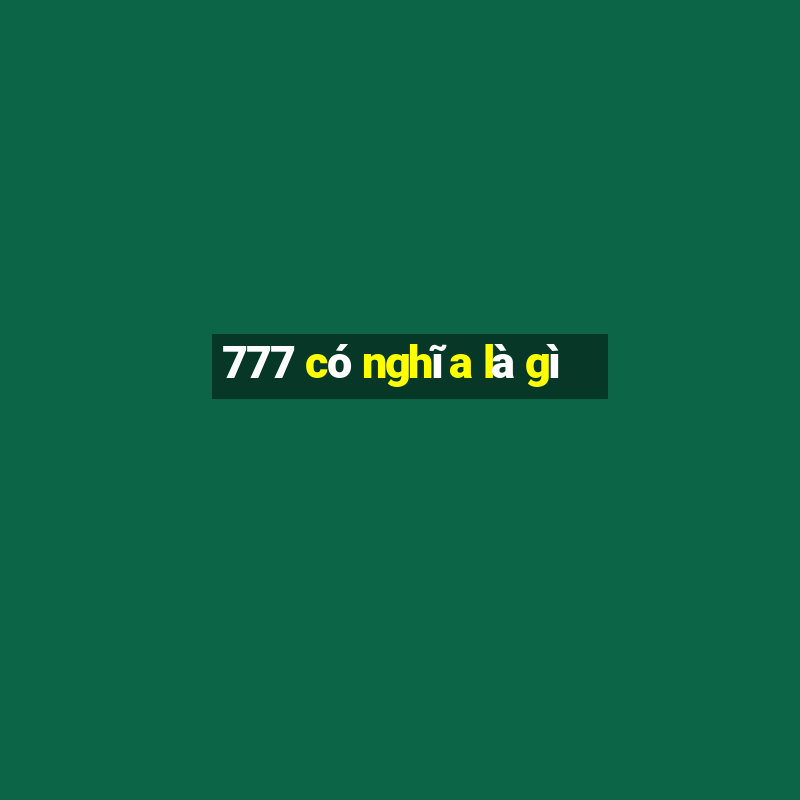 777 có nghĩa là gì