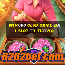 Win688 Club Game Bài Slot Đổi Thưởng