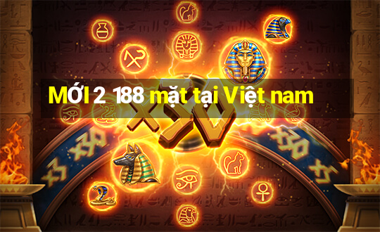 MỚI 2 188 mặt tại Việt nam