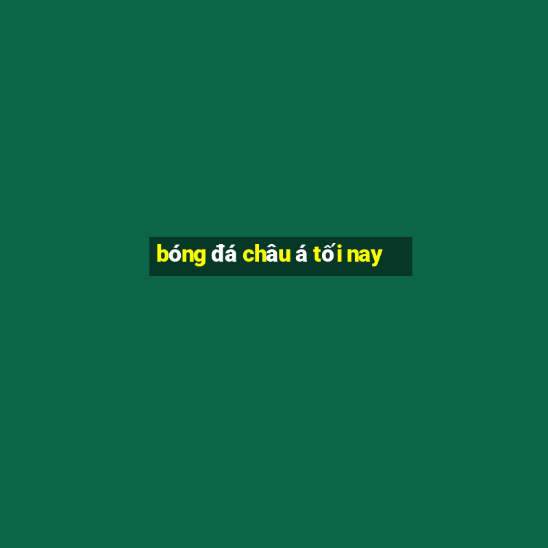 bóng đá châu á tối nay