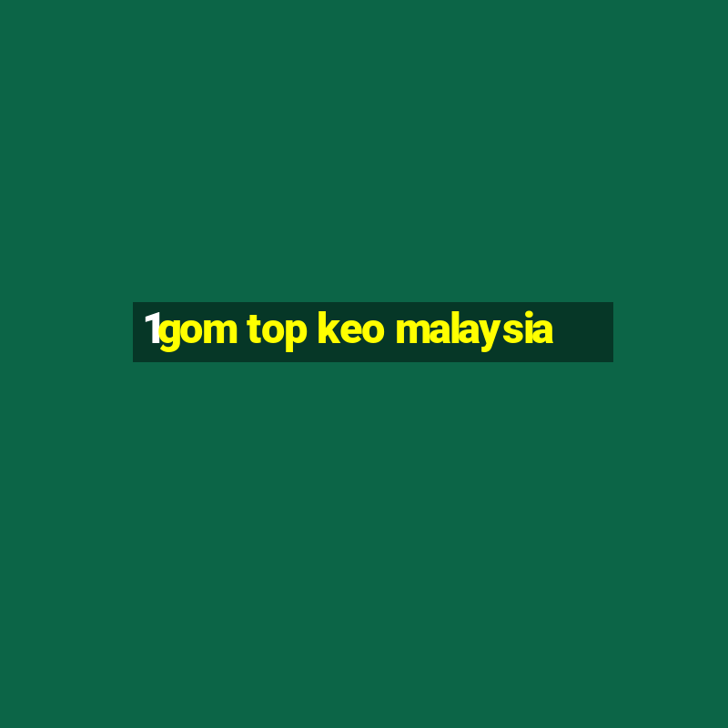 1gom top keo malaysia