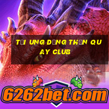 tải ung dụng thần quay club