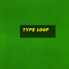 type loop