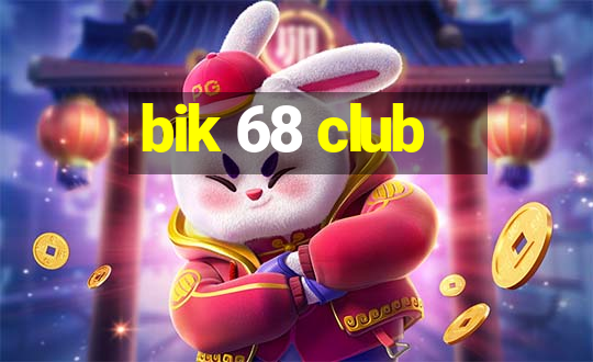 bik 68 club