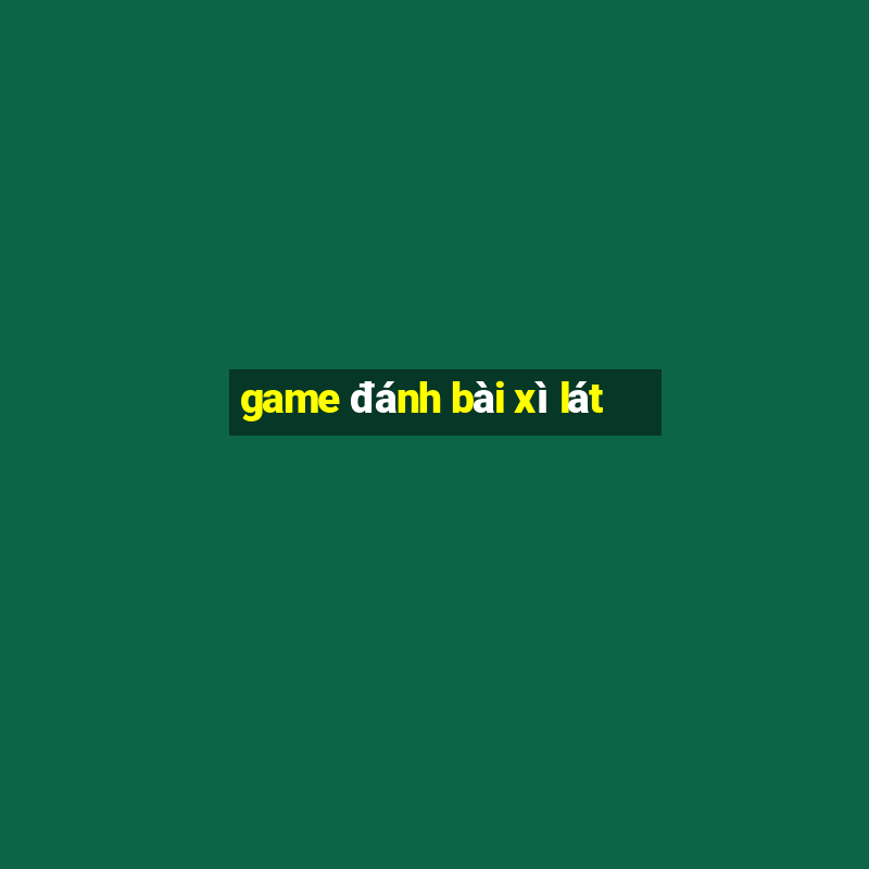 game đánh bài xì lát