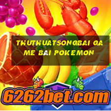 Thuthuatsongbai Game Bài Pokemon