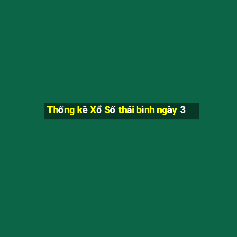 Thống kê Xổ Số thái bình ngày 3