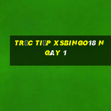 Trực tiếp XSBINGO18 ngày 1