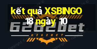 kết quả XSBINGO18 ngày 10