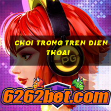 choi trong tren dien thoai