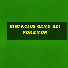 Big79.Club Game Bài Pokemon