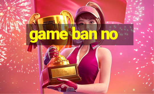 game ban no