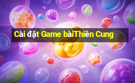 Cài đặt Game bàiThiên Cung