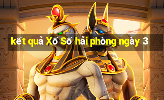 kết quả Xổ Số hải phòng ngày 3