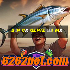 Bắn cá Genie đổi mã