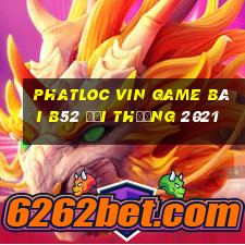 Phatloc Vin Game Bài B52 Đổi Thưởng 2021