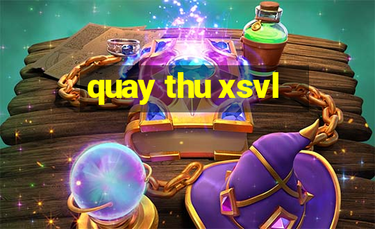 quay thu xsvl