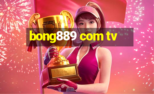 bong889 com tv