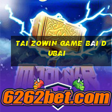 Tai Zowin Game Bài Dubai