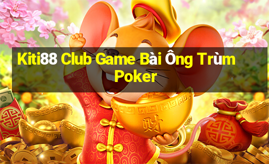 Kiti88 Club Game Bài Ông Trùm Poker