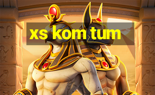 xs kom tum