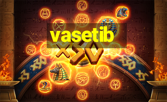 vasetib