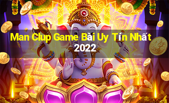 Man Clup Game Bài Uy Tín Nhất 2022