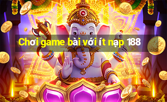 Chơi game bài với ít nạp 188