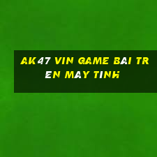 Ak47 Vin Game Bài Trên Máy Tính