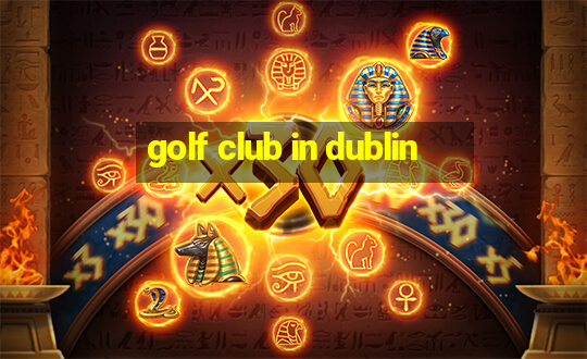 golf club in dublin