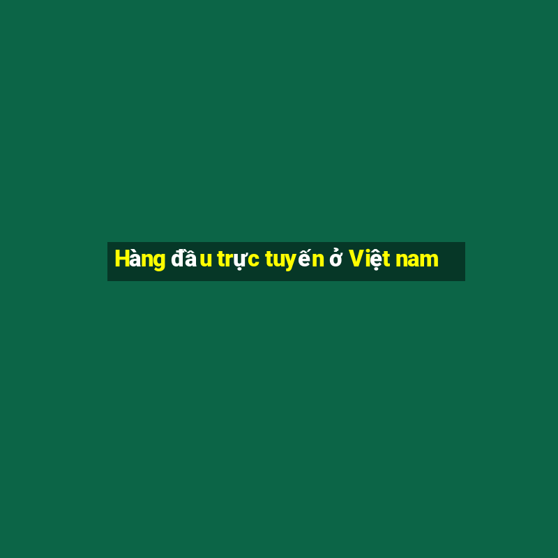 Hàng đầu trực tuyến ở Việt nam