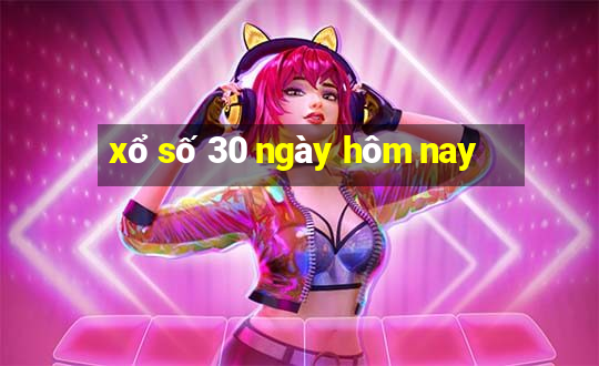 xổ số 30 ngày hôm nay