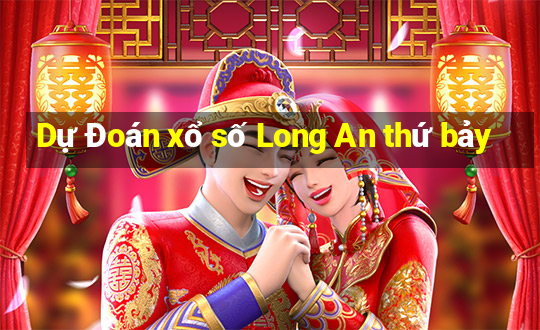 Dự Đoán xổ số Long An thứ bảy