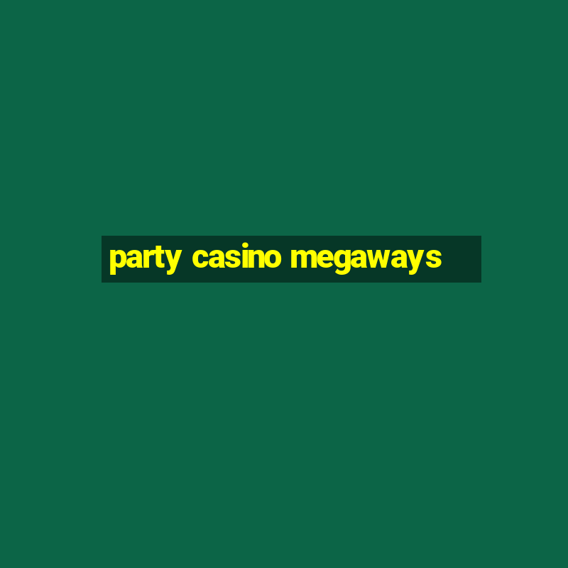 party casino megaways