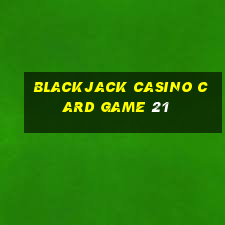 blackjack casino card game 21