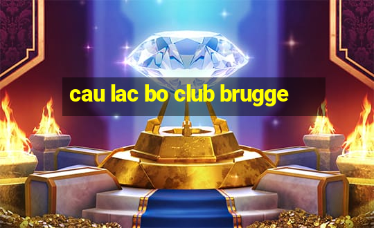 cau lac bo club brugge