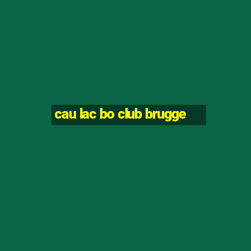 cau lac bo club brugge