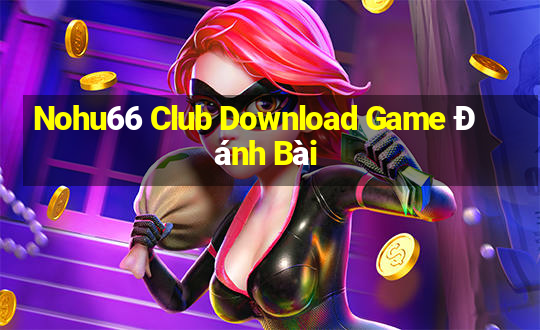 Nohu66 Club Download Game Đánh Bài