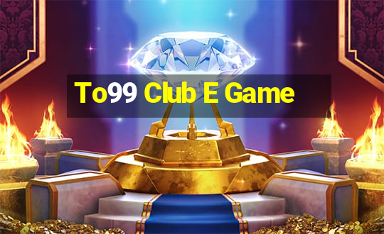 To99 Club E Game