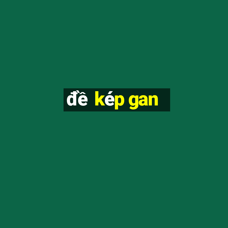 đề kép gan