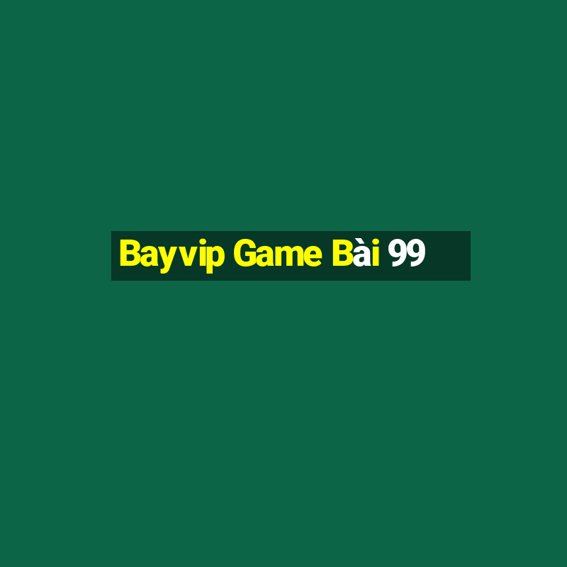 Bayvip Game Bài 99