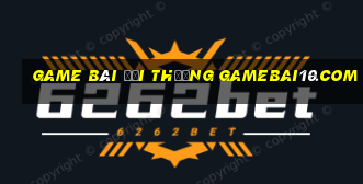 game bài đổi thưởng gamebai10.com