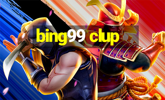 bing99 clup